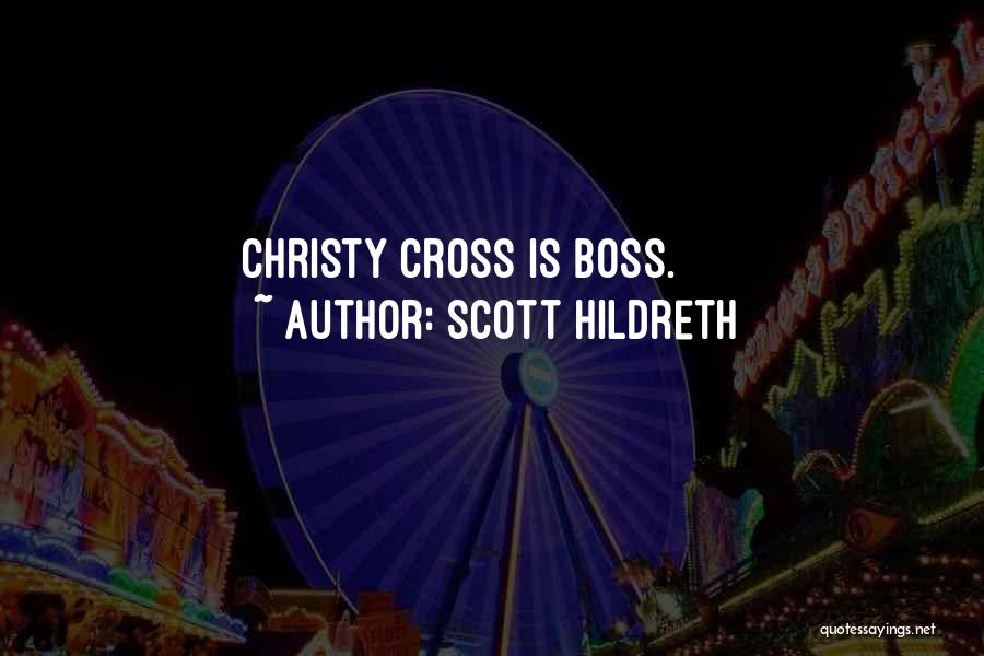 Scott Hildreth Quotes: Christy Cross Is Boss.