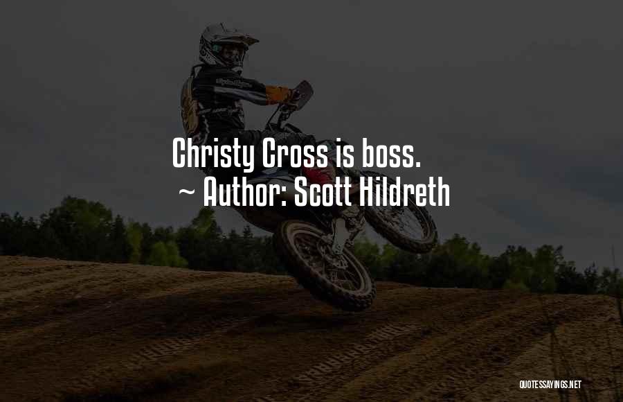 Scott Hildreth Quotes: Christy Cross Is Boss.