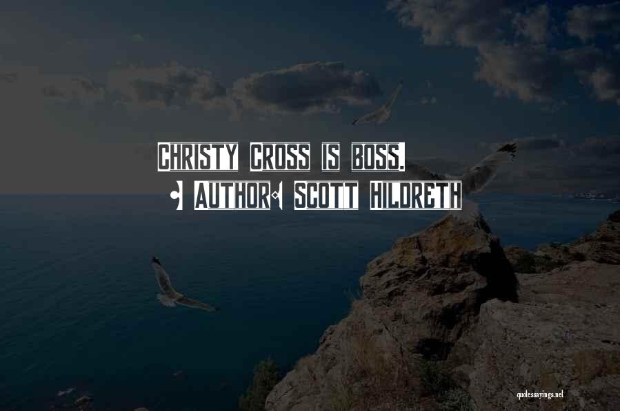 Scott Hildreth Quotes: Christy Cross Is Boss.