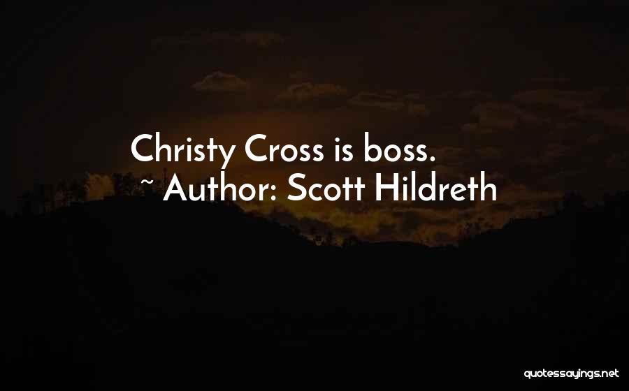 Scott Hildreth Quotes: Christy Cross Is Boss.