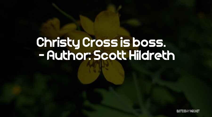 Scott Hildreth Quotes: Christy Cross Is Boss.