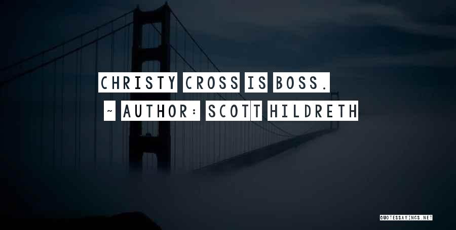 Scott Hildreth Quotes: Christy Cross Is Boss.