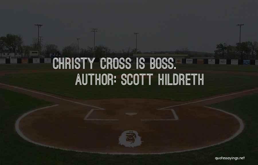 Scott Hildreth Quotes: Christy Cross Is Boss.