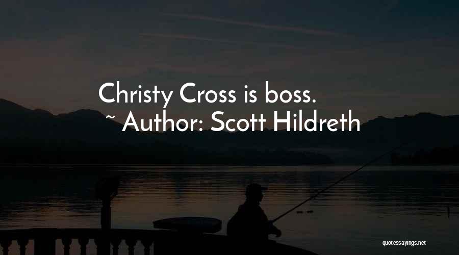 Scott Hildreth Quotes: Christy Cross Is Boss.