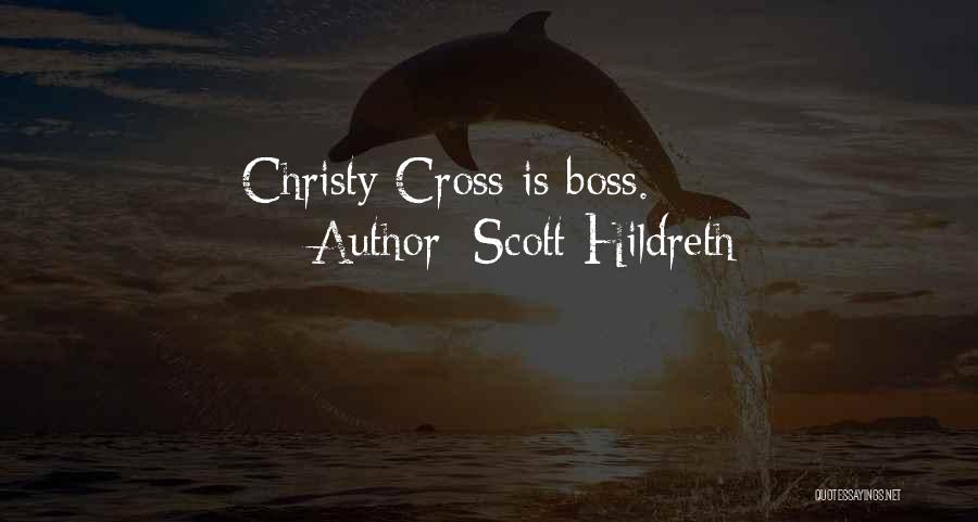 Scott Hildreth Quotes: Christy Cross Is Boss.