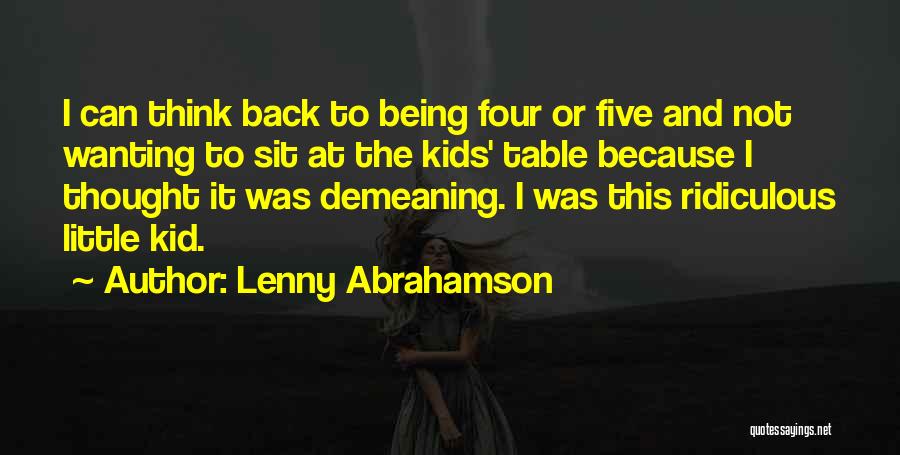 Lenny Abrahamson Quotes: I Can Think Back To Being Four Or Five And Not Wanting To Sit At The Kids' Table Because I
