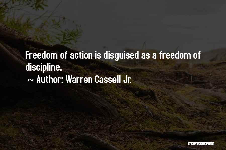 Warren Cassell Jr. Quotes: Freedom Of Action Is Disguised As A Freedom Of Discipline.