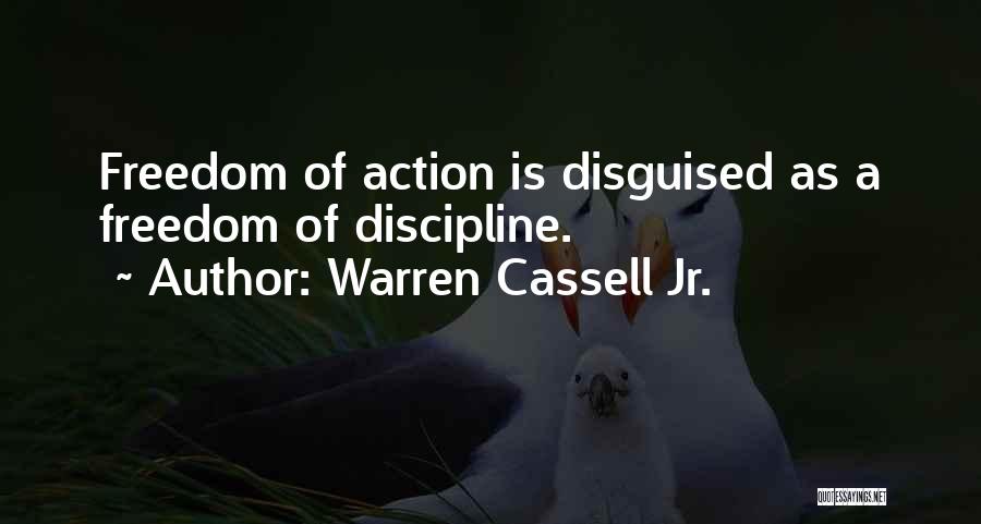 Warren Cassell Jr. Quotes: Freedom Of Action Is Disguised As A Freedom Of Discipline.