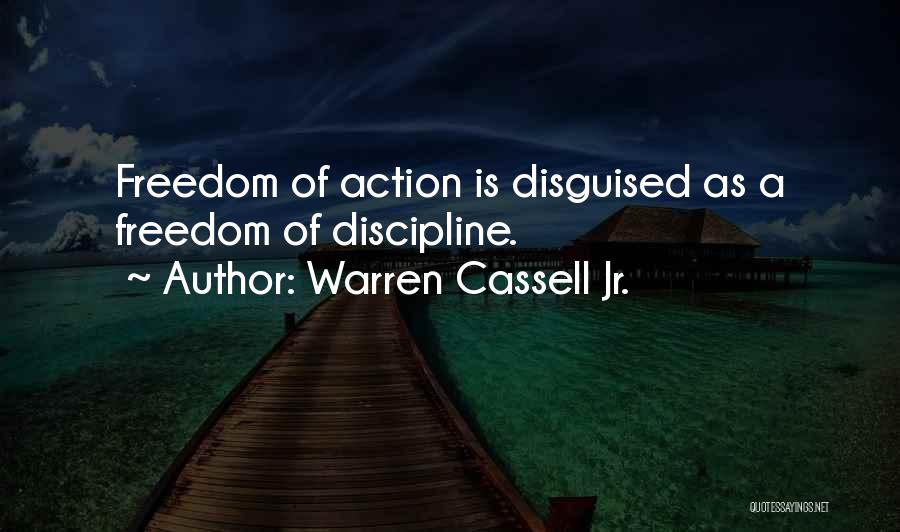 Warren Cassell Jr. Quotes: Freedom Of Action Is Disguised As A Freedom Of Discipline.