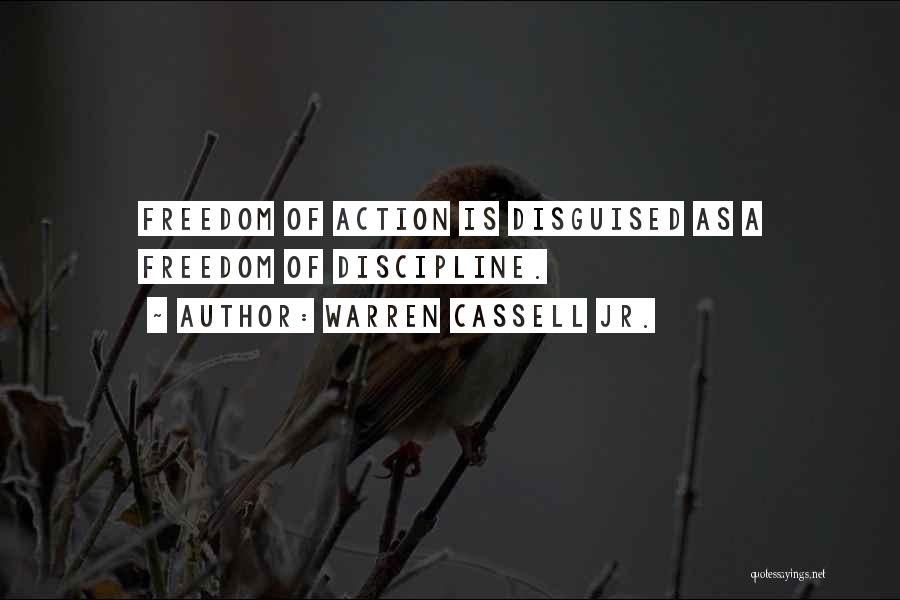 Warren Cassell Jr. Quotes: Freedom Of Action Is Disguised As A Freedom Of Discipline.