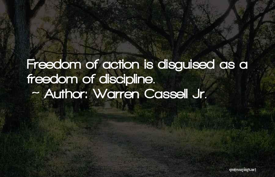 Warren Cassell Jr. Quotes: Freedom Of Action Is Disguised As A Freedom Of Discipline.