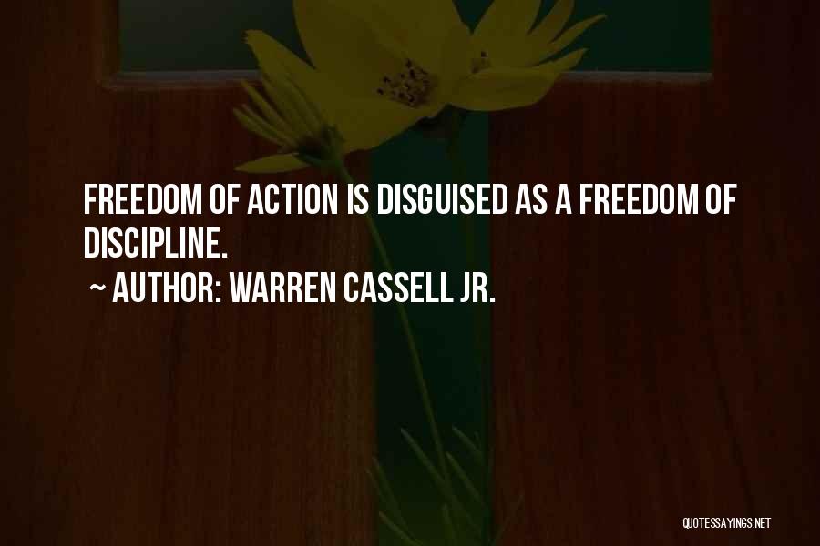Warren Cassell Jr. Quotes: Freedom Of Action Is Disguised As A Freedom Of Discipline.