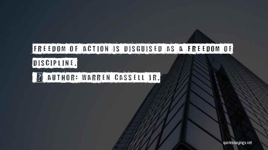 Warren Cassell Jr. Quotes: Freedom Of Action Is Disguised As A Freedom Of Discipline.