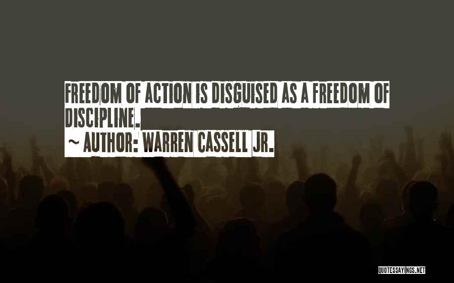 Warren Cassell Jr. Quotes: Freedom Of Action Is Disguised As A Freedom Of Discipline.