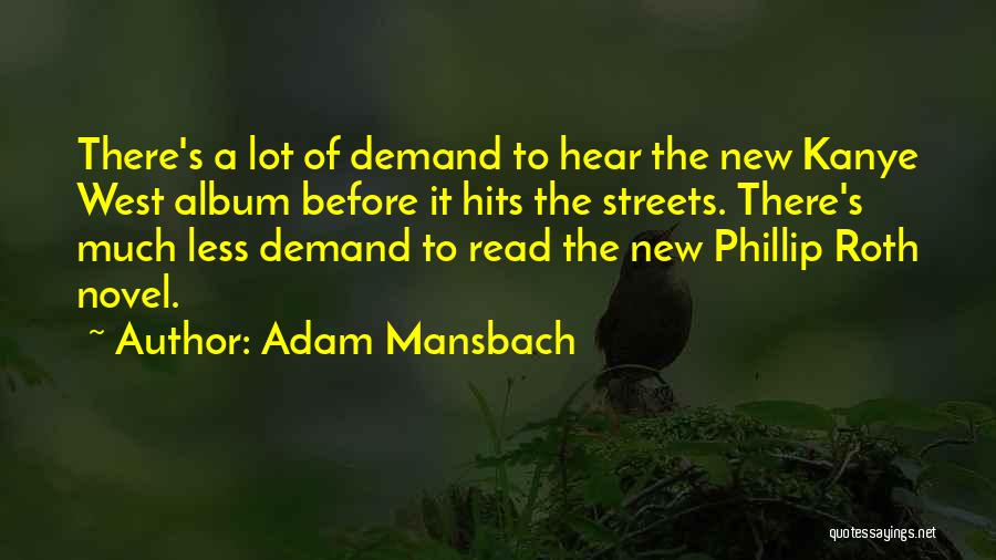 Adam Mansbach Quotes: There's A Lot Of Demand To Hear The New Kanye West Album Before It Hits The Streets. There's Much Less