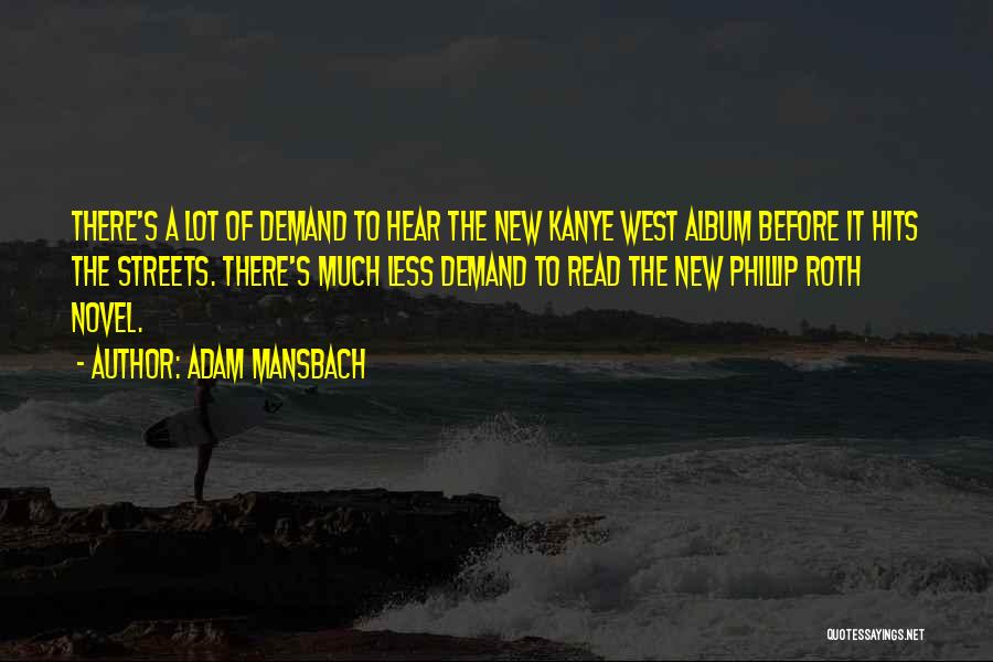 Adam Mansbach Quotes: There's A Lot Of Demand To Hear The New Kanye West Album Before It Hits The Streets. There's Much Less