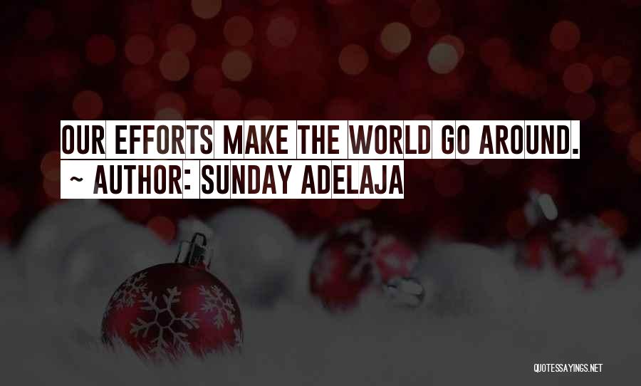 Sunday Adelaja Quotes: Our Efforts Make The World Go Around.