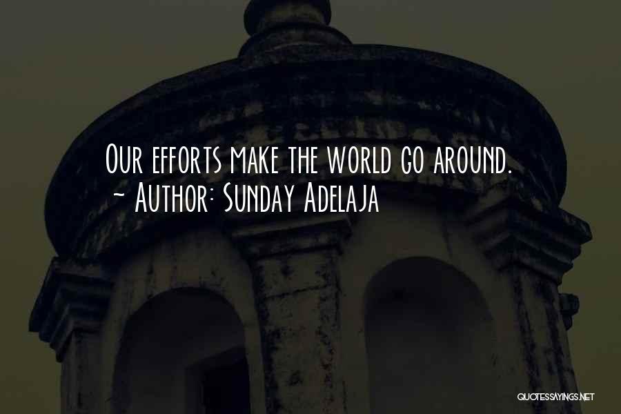 Sunday Adelaja Quotes: Our Efforts Make The World Go Around.