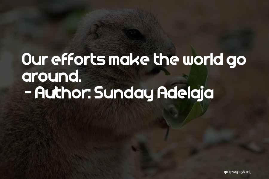 Sunday Adelaja Quotes: Our Efforts Make The World Go Around.