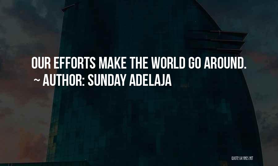 Sunday Adelaja Quotes: Our Efforts Make The World Go Around.