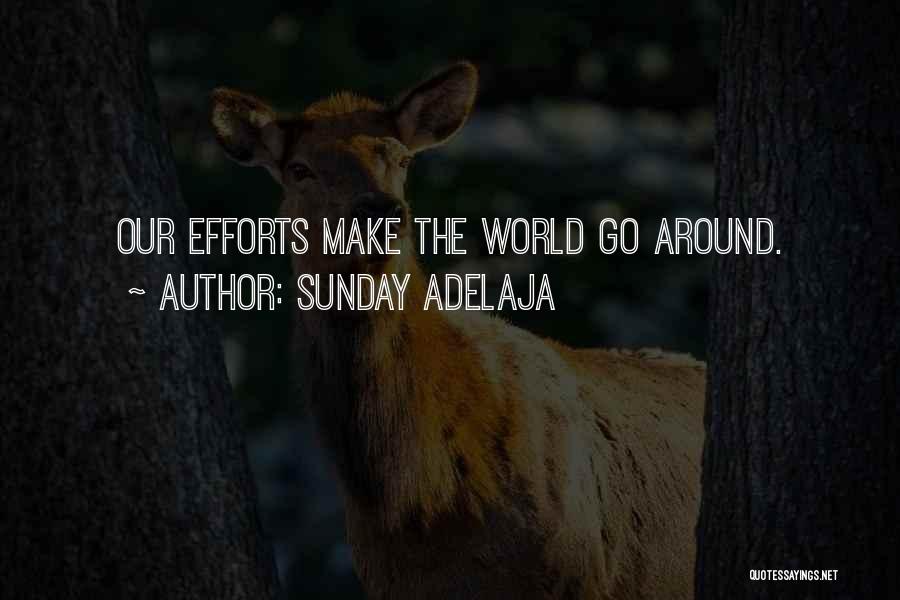 Sunday Adelaja Quotes: Our Efforts Make The World Go Around.