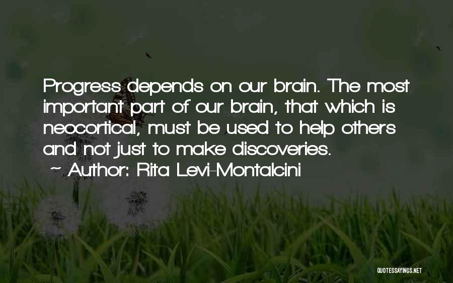 Rita Levi-Montalcini Quotes: Progress Depends On Our Brain. The Most Important Part Of Our Brain, That Which Is Neocortical, Must Be Used To