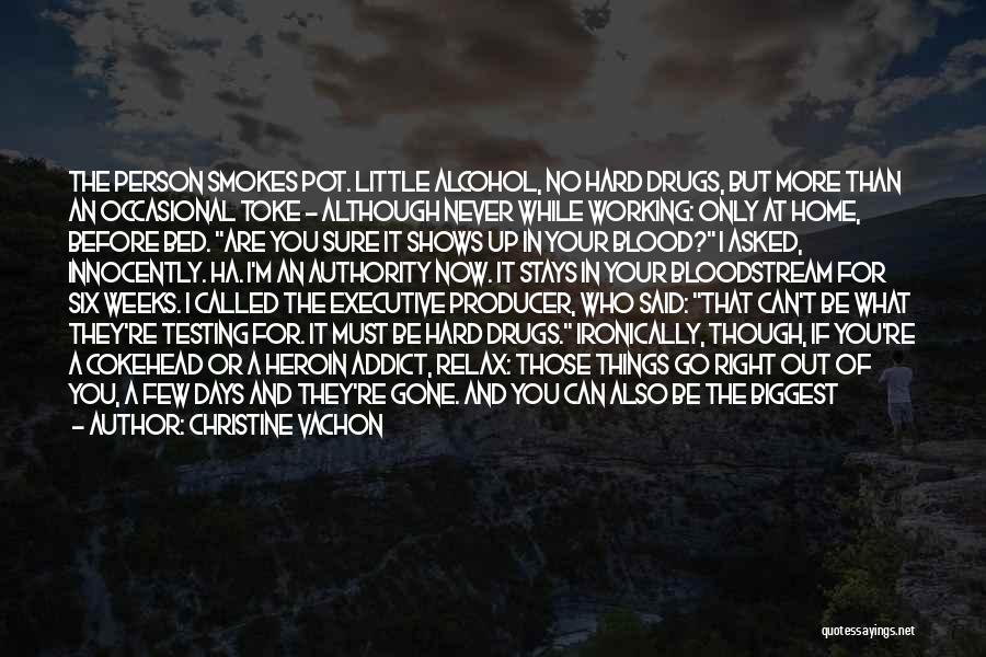 Christine Vachon Quotes: The Person Smokes Pot. Little Alcohol, No Hard Drugs, But More Than An Occasional Toke - Although Never While Working: