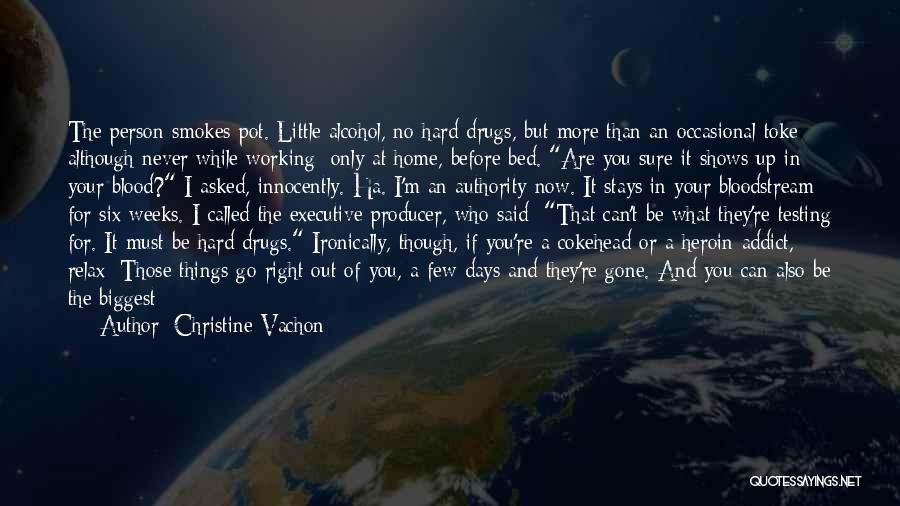 Christine Vachon Quotes: The Person Smokes Pot. Little Alcohol, No Hard Drugs, But More Than An Occasional Toke - Although Never While Working: