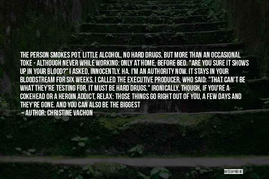 Christine Vachon Quotes: The Person Smokes Pot. Little Alcohol, No Hard Drugs, But More Than An Occasional Toke - Although Never While Working: