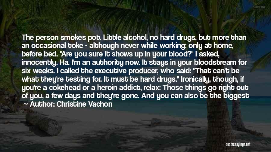Christine Vachon Quotes: The Person Smokes Pot. Little Alcohol, No Hard Drugs, But More Than An Occasional Toke - Although Never While Working: