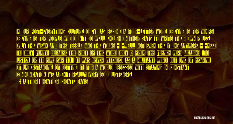 Heather Choate Davis Quotes: In Our Post-everything Culture, Obey Has Become A Four-letter Word. Obeying Is For Wimps. Obeying Is For People Who Didn't