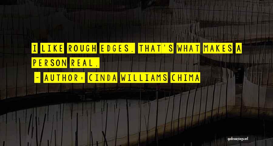 Cinda Williams Chima Quotes: I Like Rough Edges. That's What Makes A Person Real.