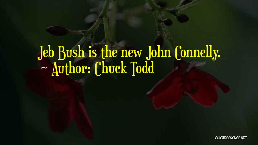 Chuck Todd Quotes: Jeb Bush Is The New John Connelly.