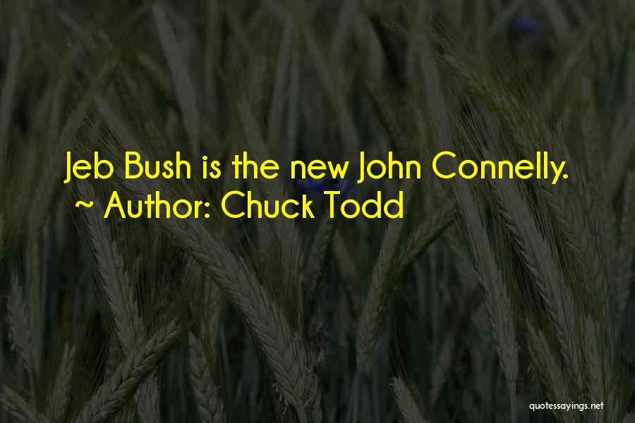 Chuck Todd Quotes: Jeb Bush Is The New John Connelly.