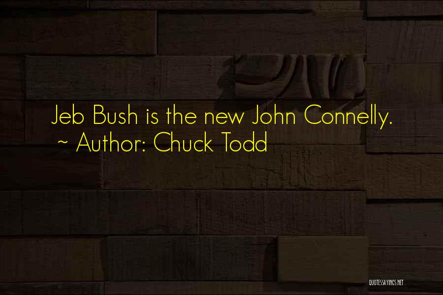 Chuck Todd Quotes: Jeb Bush Is The New John Connelly.