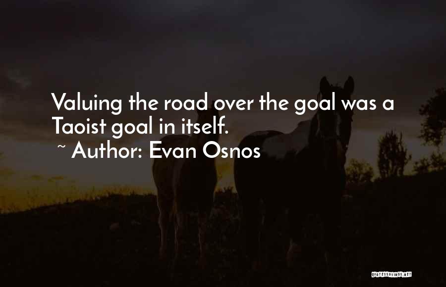 Evan Osnos Quotes: Valuing The Road Over The Goal Was A Taoist Goal In Itself.