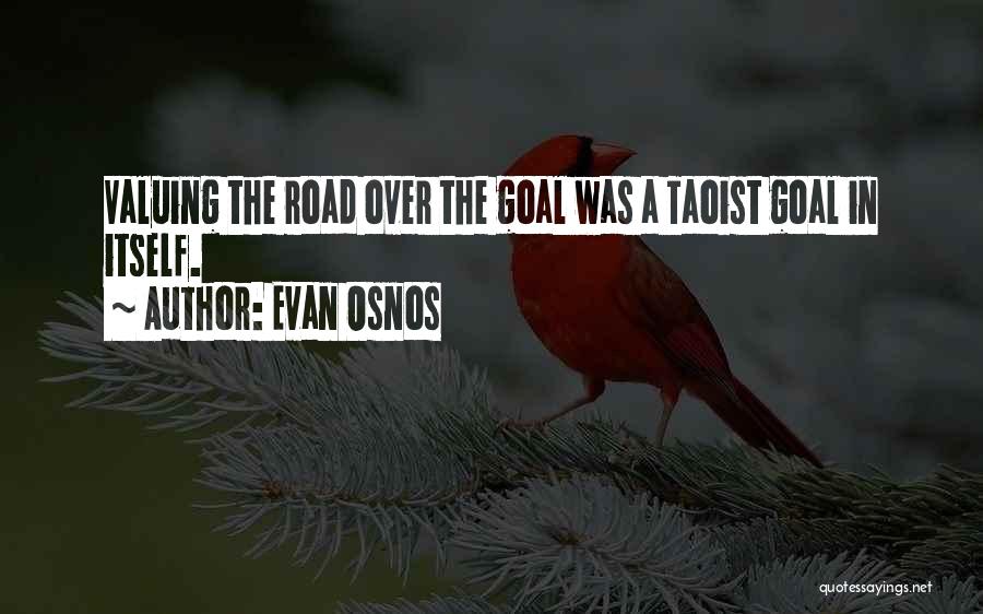 Evan Osnos Quotes: Valuing The Road Over The Goal Was A Taoist Goal In Itself.