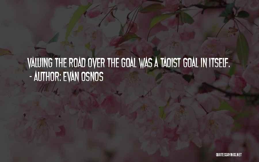 Evan Osnos Quotes: Valuing The Road Over The Goal Was A Taoist Goal In Itself.