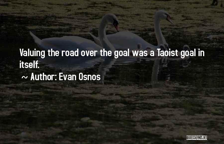 Evan Osnos Quotes: Valuing The Road Over The Goal Was A Taoist Goal In Itself.