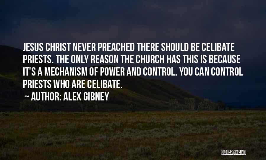 Alex Gibney Quotes: Jesus Christ Never Preached There Should Be Celibate Priests. The Only Reason The Church Has This Is Because It's A