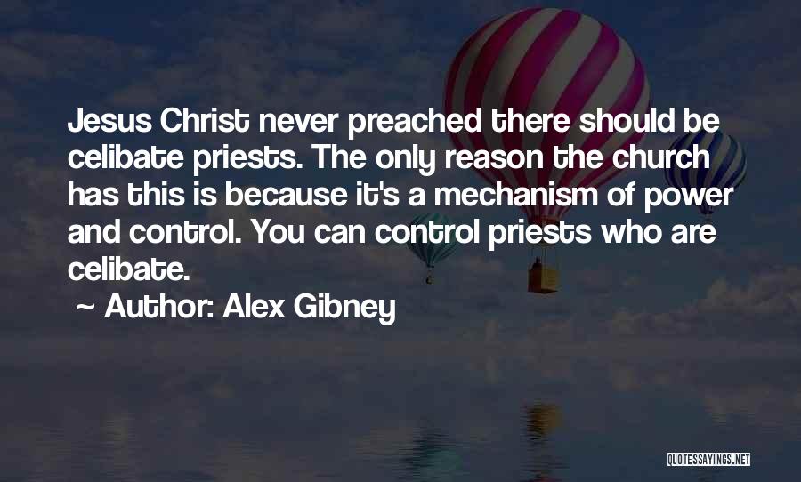 Alex Gibney Quotes: Jesus Christ Never Preached There Should Be Celibate Priests. The Only Reason The Church Has This Is Because It's A
