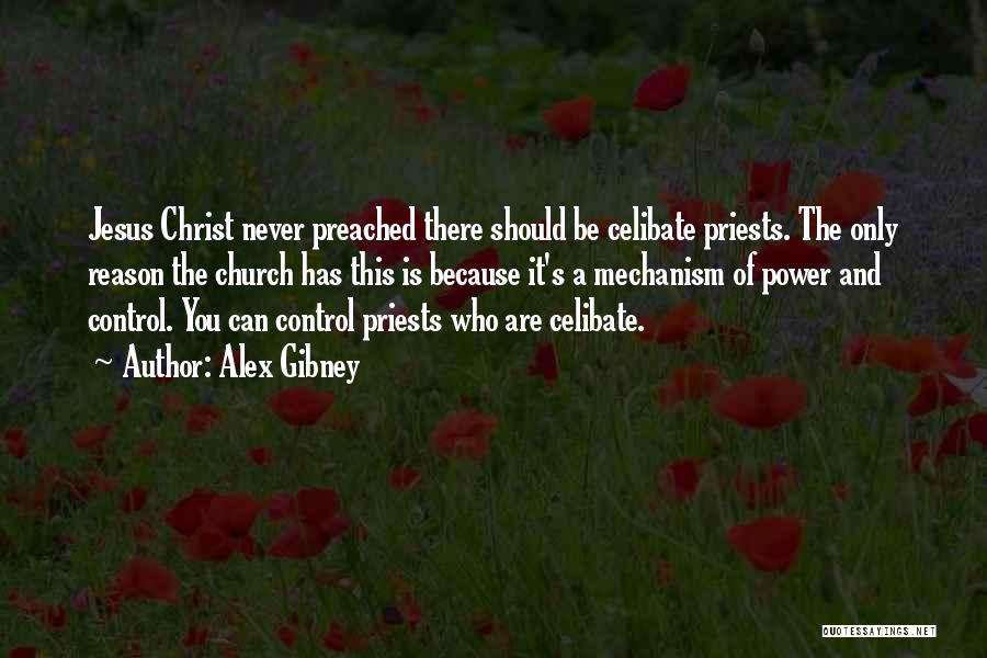 Alex Gibney Quotes: Jesus Christ Never Preached There Should Be Celibate Priests. The Only Reason The Church Has This Is Because It's A