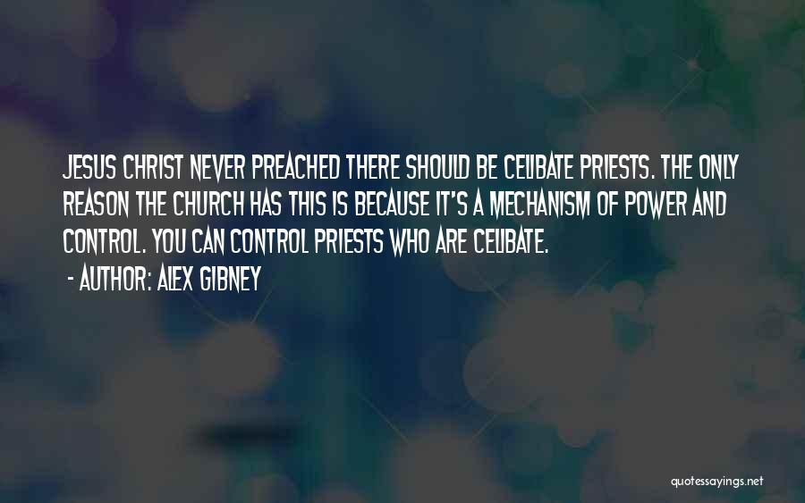 Alex Gibney Quotes: Jesus Christ Never Preached There Should Be Celibate Priests. The Only Reason The Church Has This Is Because It's A