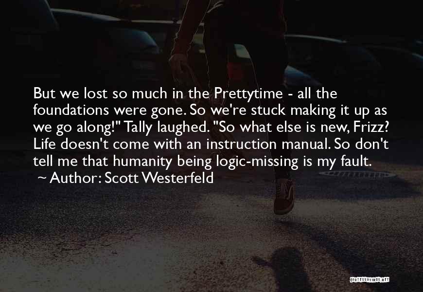 Scott Westerfeld Quotes: But We Lost So Much In The Prettytime - All The Foundations Were Gone. So We're Stuck Making It Up