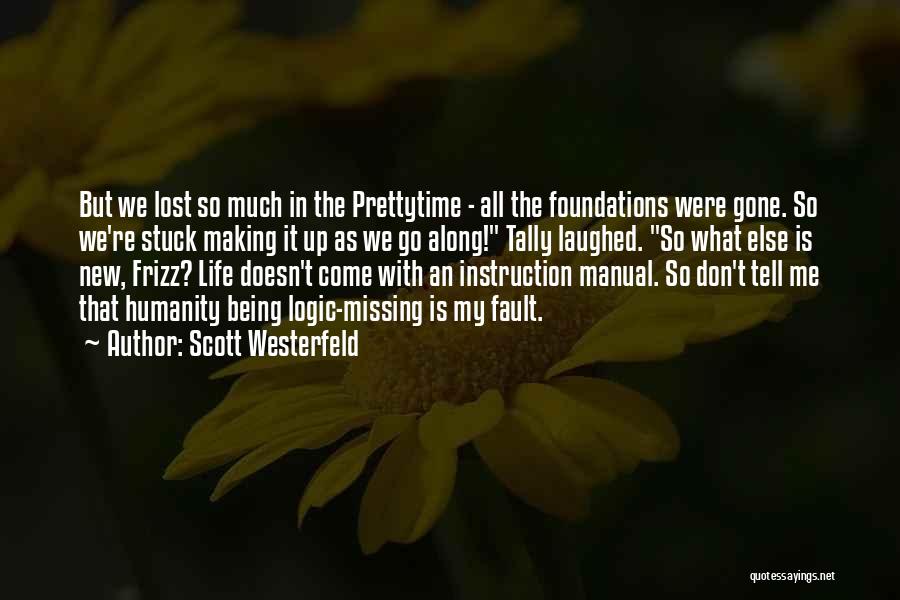 Scott Westerfeld Quotes: But We Lost So Much In The Prettytime - All The Foundations Were Gone. So We're Stuck Making It Up