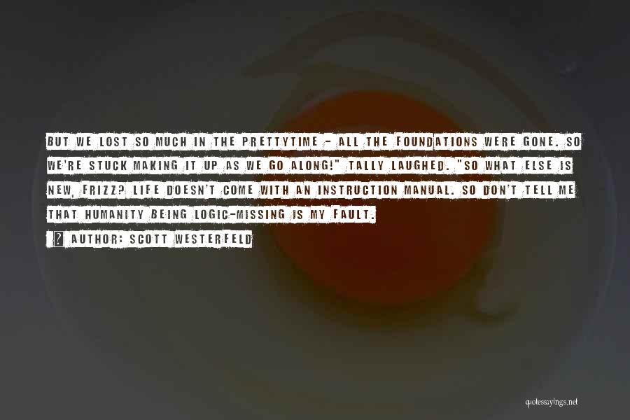 Scott Westerfeld Quotes: But We Lost So Much In The Prettytime - All The Foundations Were Gone. So We're Stuck Making It Up
