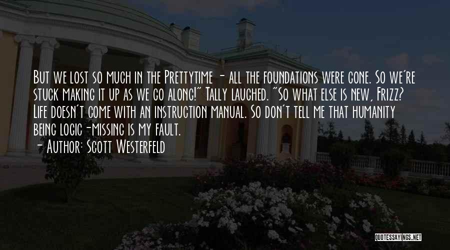 Scott Westerfeld Quotes: But We Lost So Much In The Prettytime - All The Foundations Were Gone. So We're Stuck Making It Up