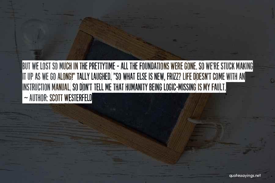 Scott Westerfeld Quotes: But We Lost So Much In The Prettytime - All The Foundations Were Gone. So We're Stuck Making It Up