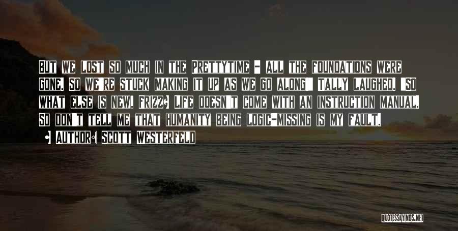 Scott Westerfeld Quotes: But We Lost So Much In The Prettytime - All The Foundations Were Gone. So We're Stuck Making It Up