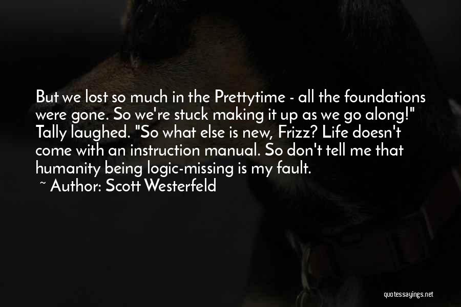 Scott Westerfeld Quotes: But We Lost So Much In The Prettytime - All The Foundations Were Gone. So We're Stuck Making It Up